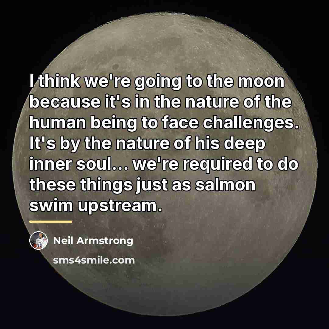 “I think we're going to the moon because it's in…” quote by Neil Armstrong