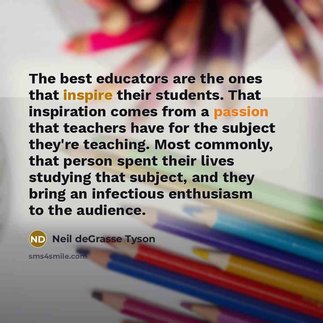“The best educators are the ones that inspire their students.…” quote by Neil deGrasse Tyson