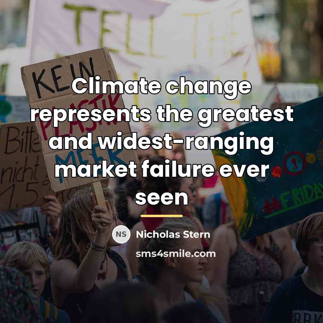 “Climate change represents the greatest and widest-ranging market failure ever…” quote by Nicholas Stern