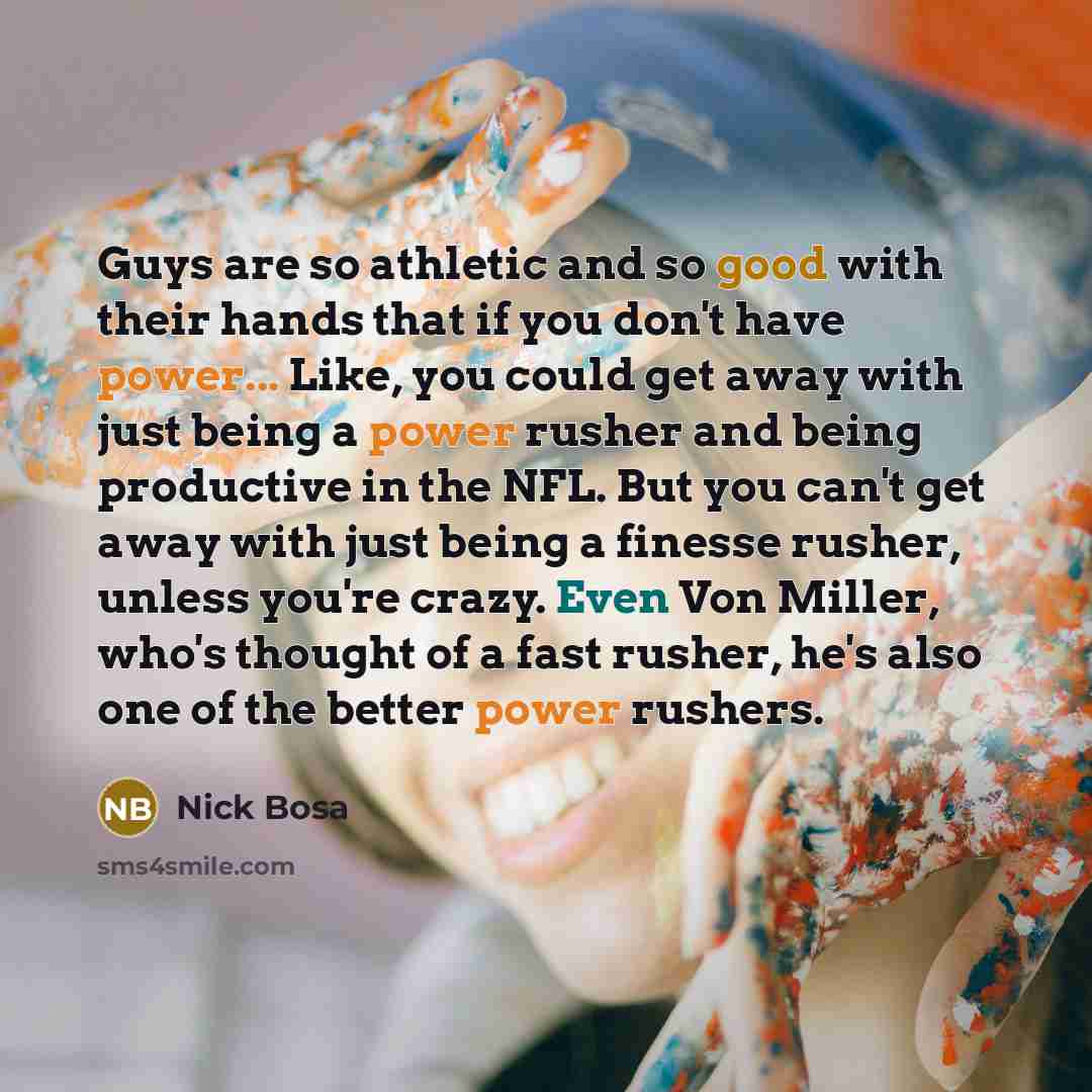 “Guys are so athletic and so good with their hands…” quote by Nick Bosa