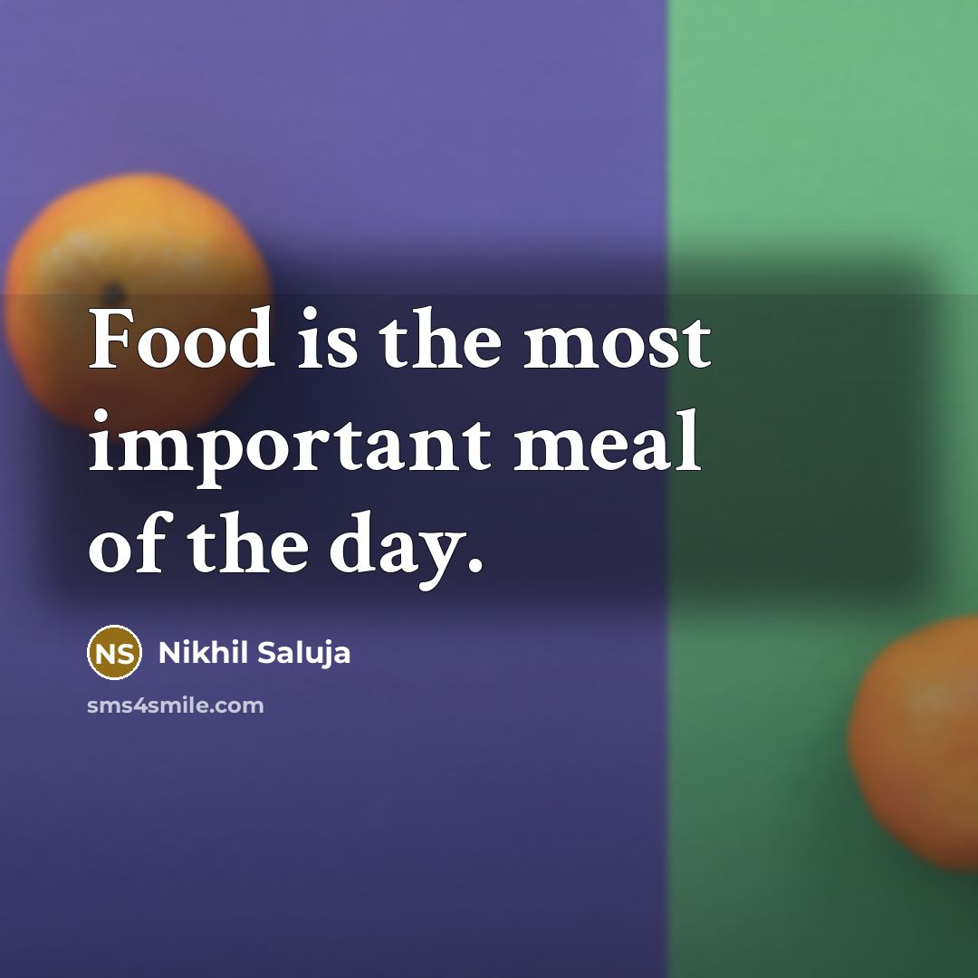 “Food is the most important meal of the day.…” quote by Nikhil Saluja
