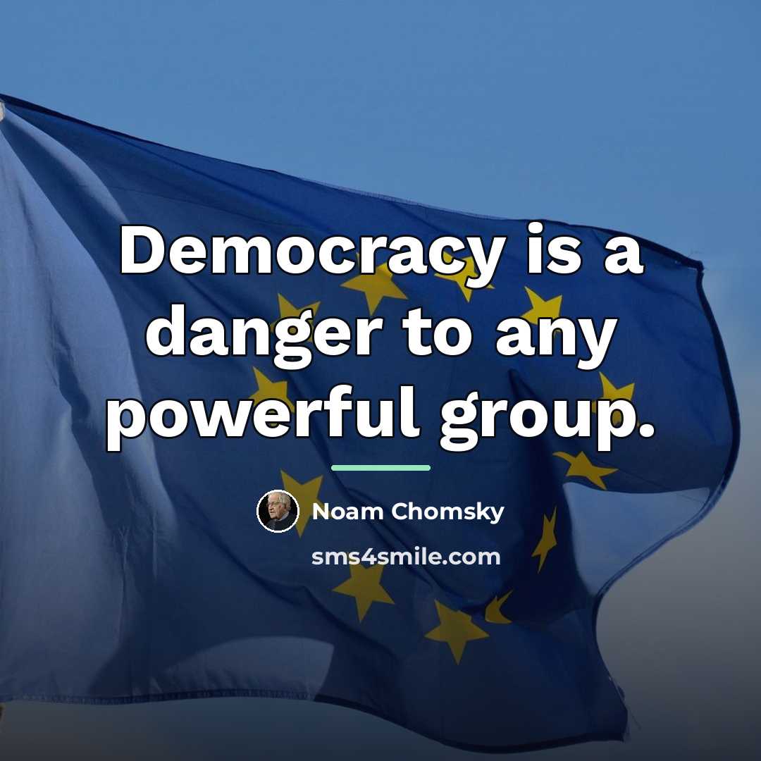 “Democracy is a danger to any powerful group.…” quote by Noam Chomsky