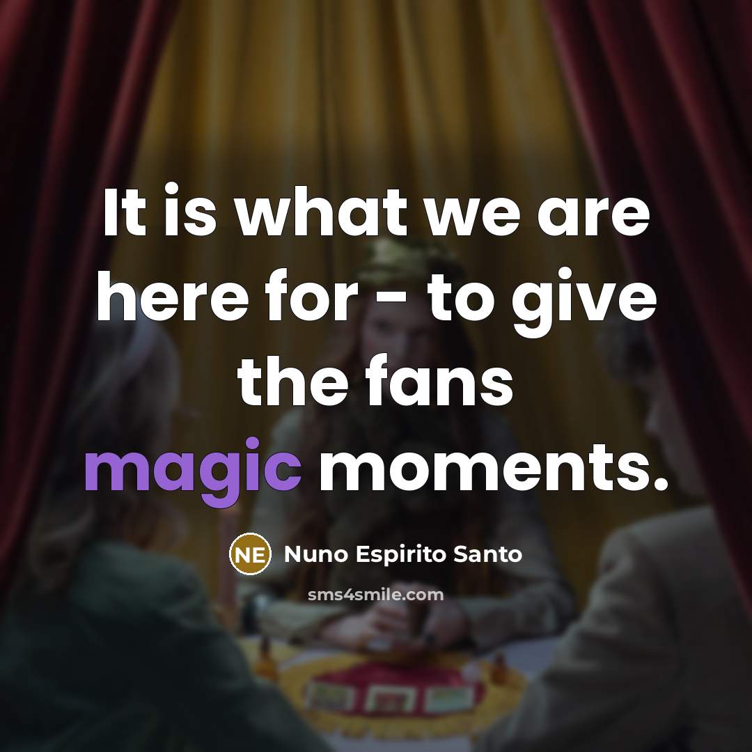 “It is what we are here for - to give…” quote by Nuno Espirito Santo