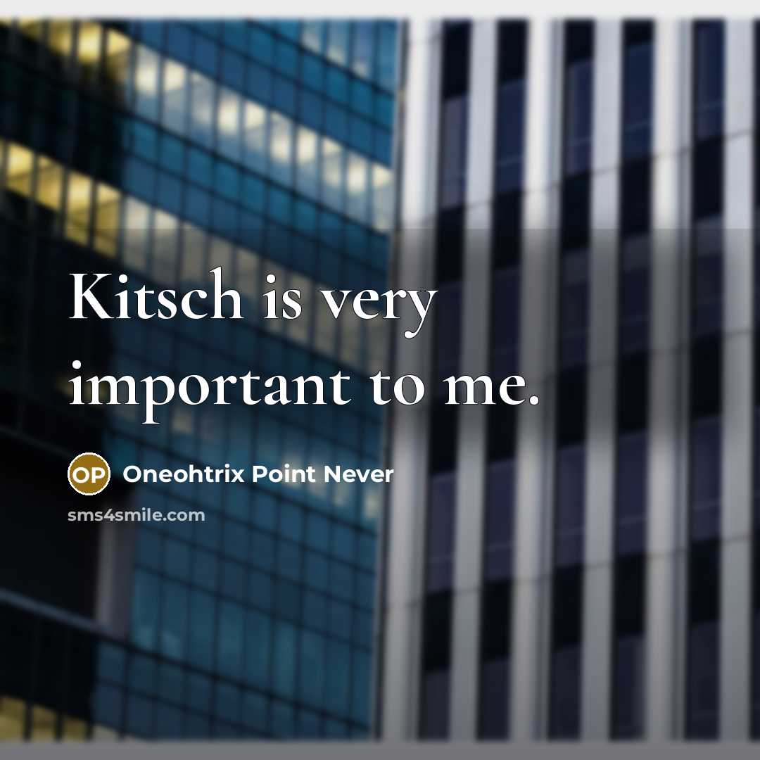 “Kitsch is very important to me.…” quote by Oneohtrix Point Never