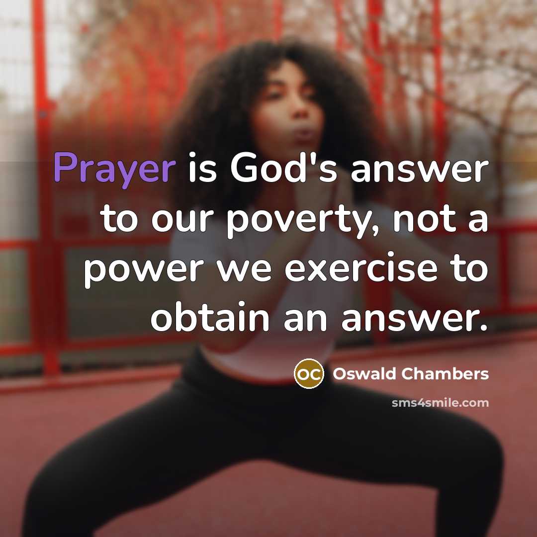 “Prayer is God's answer to our poverty, not a power…” quote by Oswald Chambers