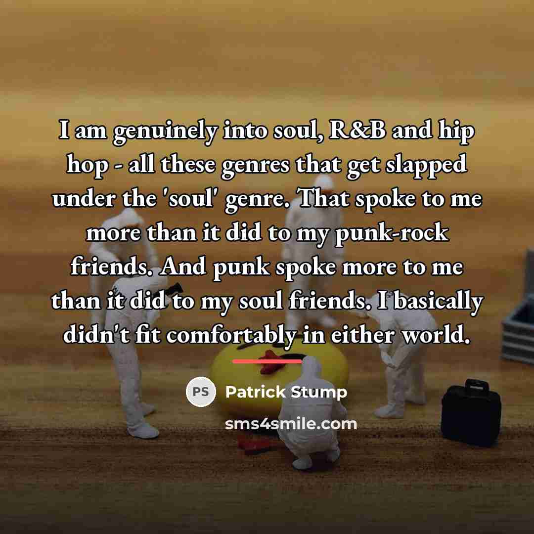 “I am genuinely into soul, R&B and hip hop -…” quote by Patrick Stump