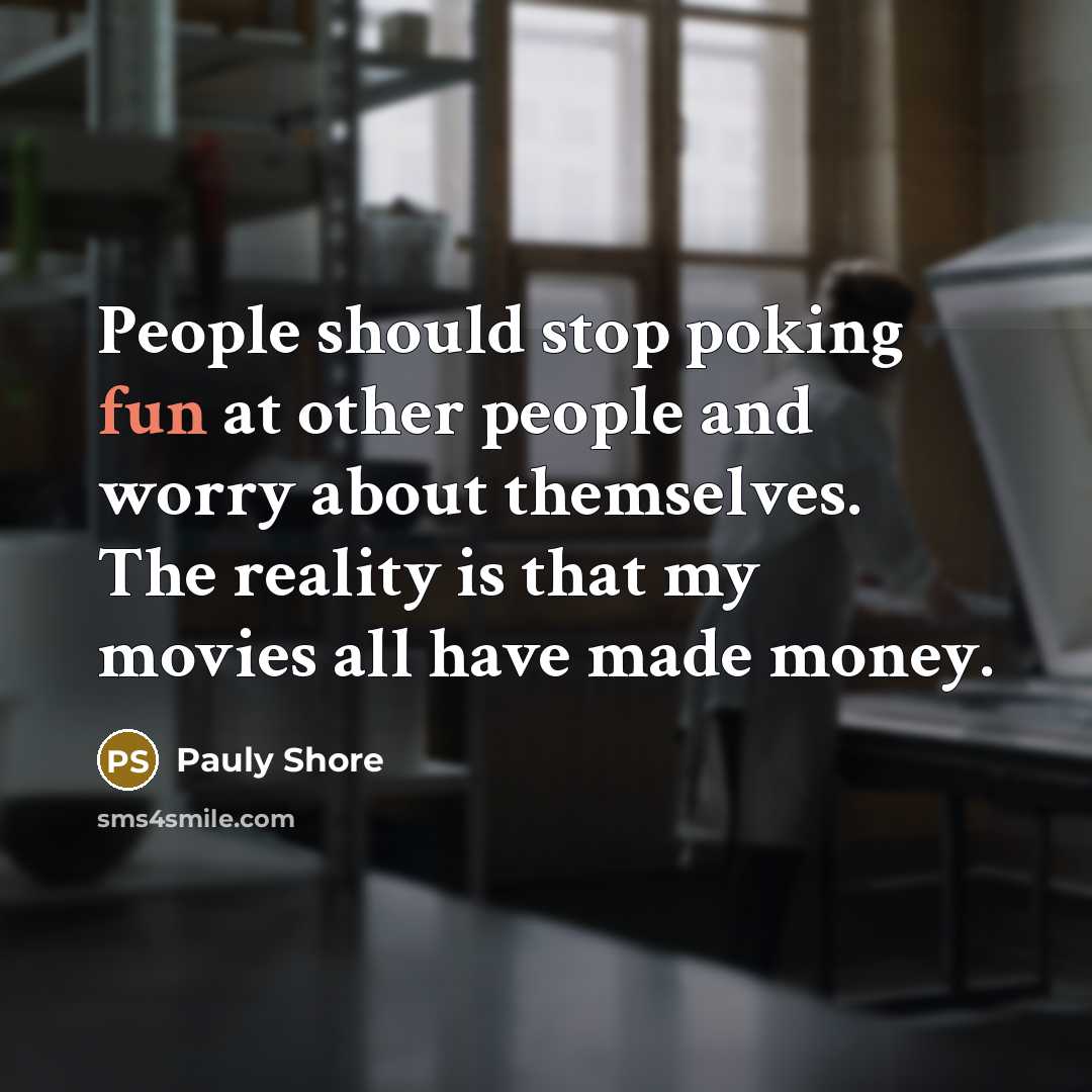 “People should stop poking fun at other people and worry…” quote by Pauly Shore