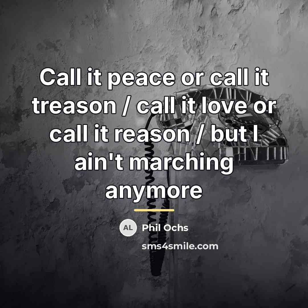 “Call it peace or call it treason / call it…” quote by Phil Ochs