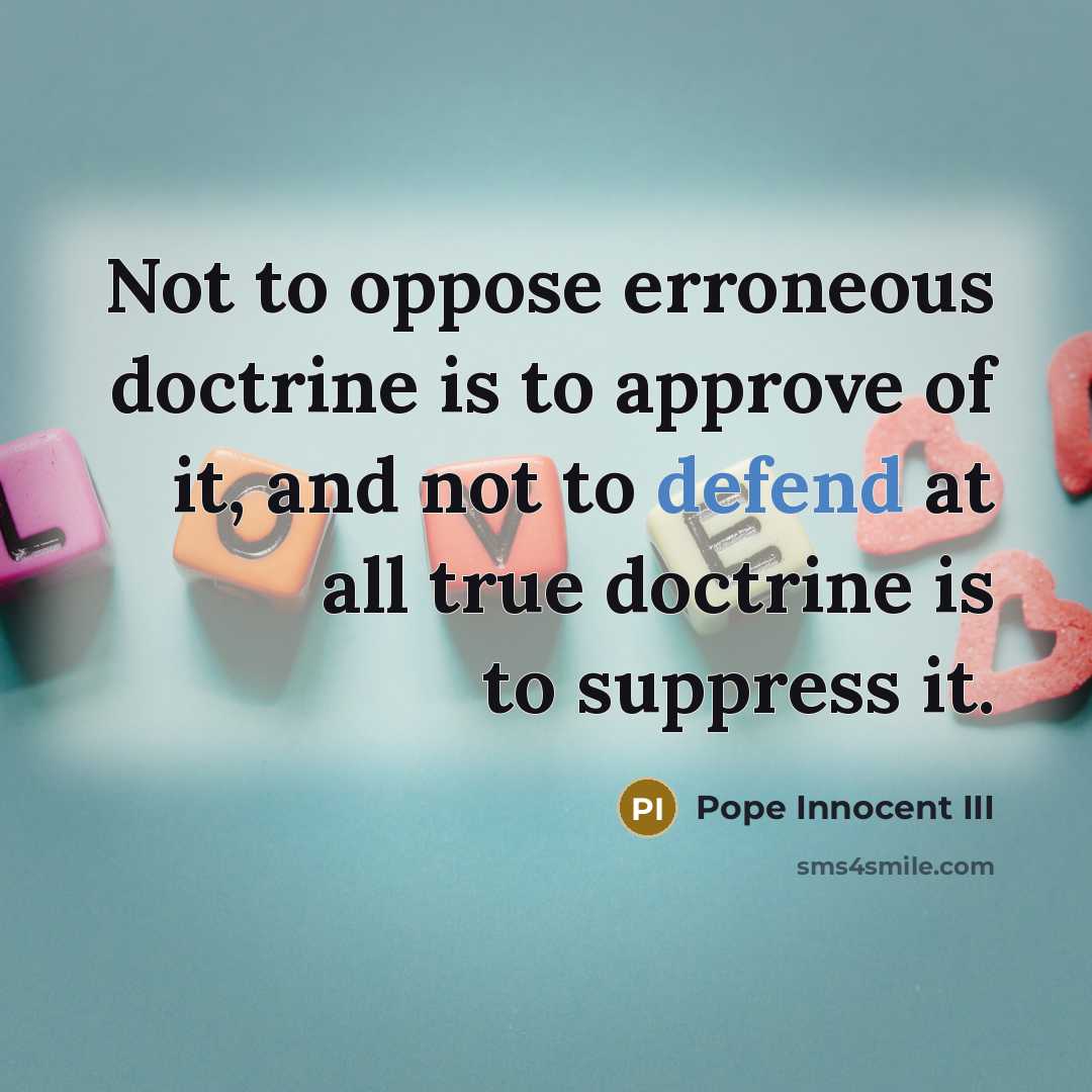 “Not to oppose erroneous doctrine is to approve of it,…” quote by Pope Innocent III