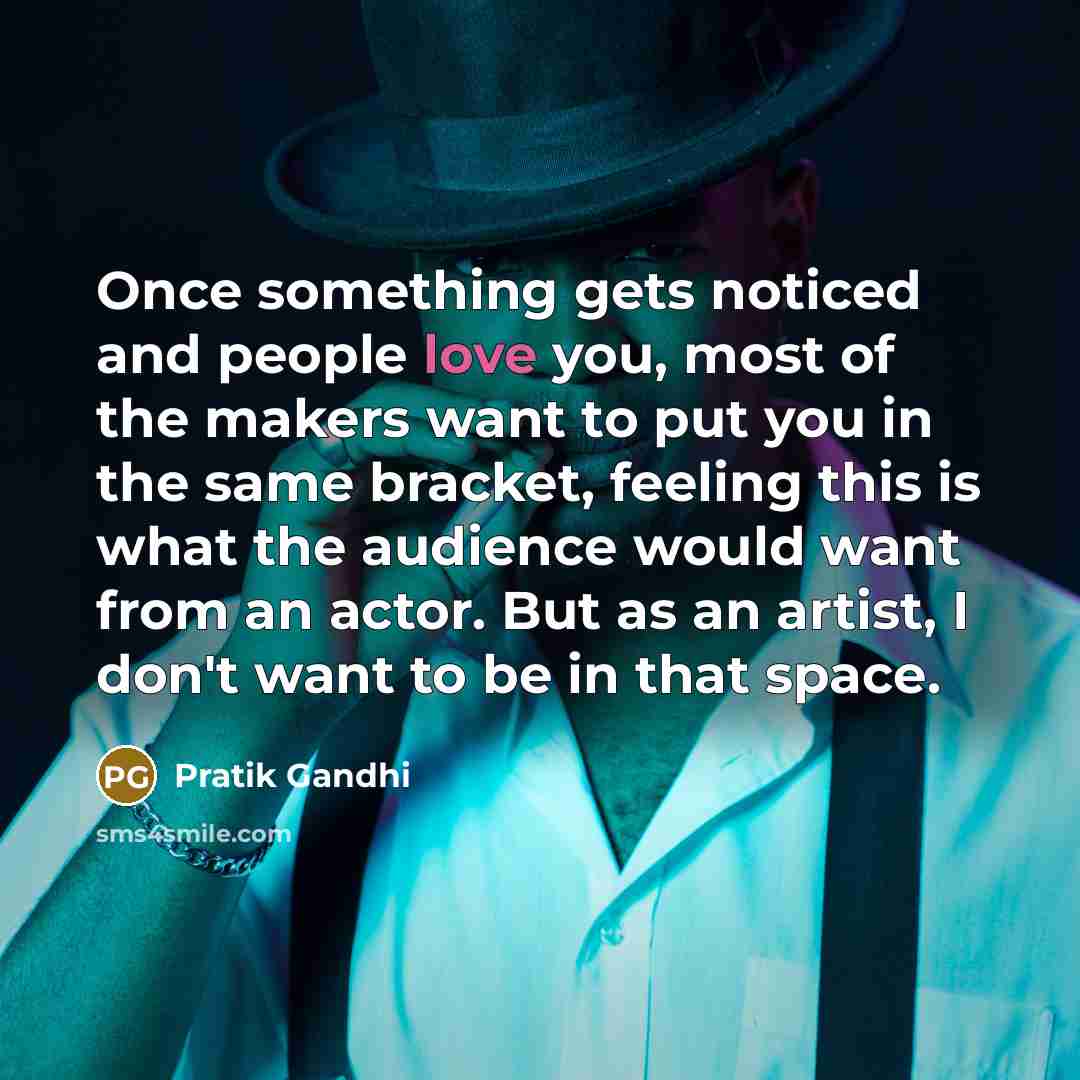 “Once something gets noticed and people love you, most of…” quote by Pratik Gandhi