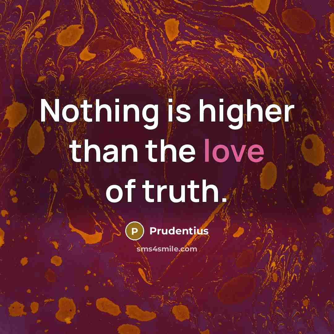 “Nothing is higher than the love of truth.…” quote by Prudentius