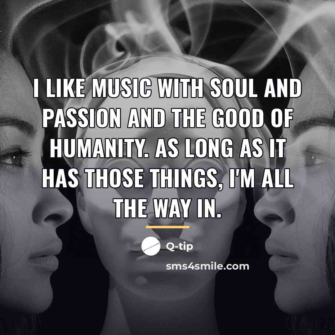 “I like music with soul and passion and the good…” quote by Q-Tip