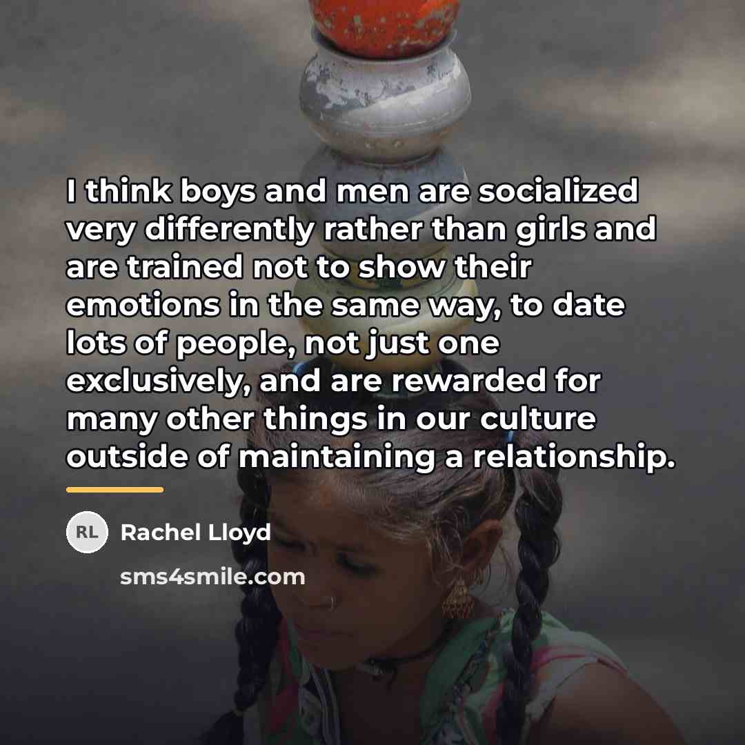 “I think boys and men are socialized very differently rather…” quote by Rachel Lloyd