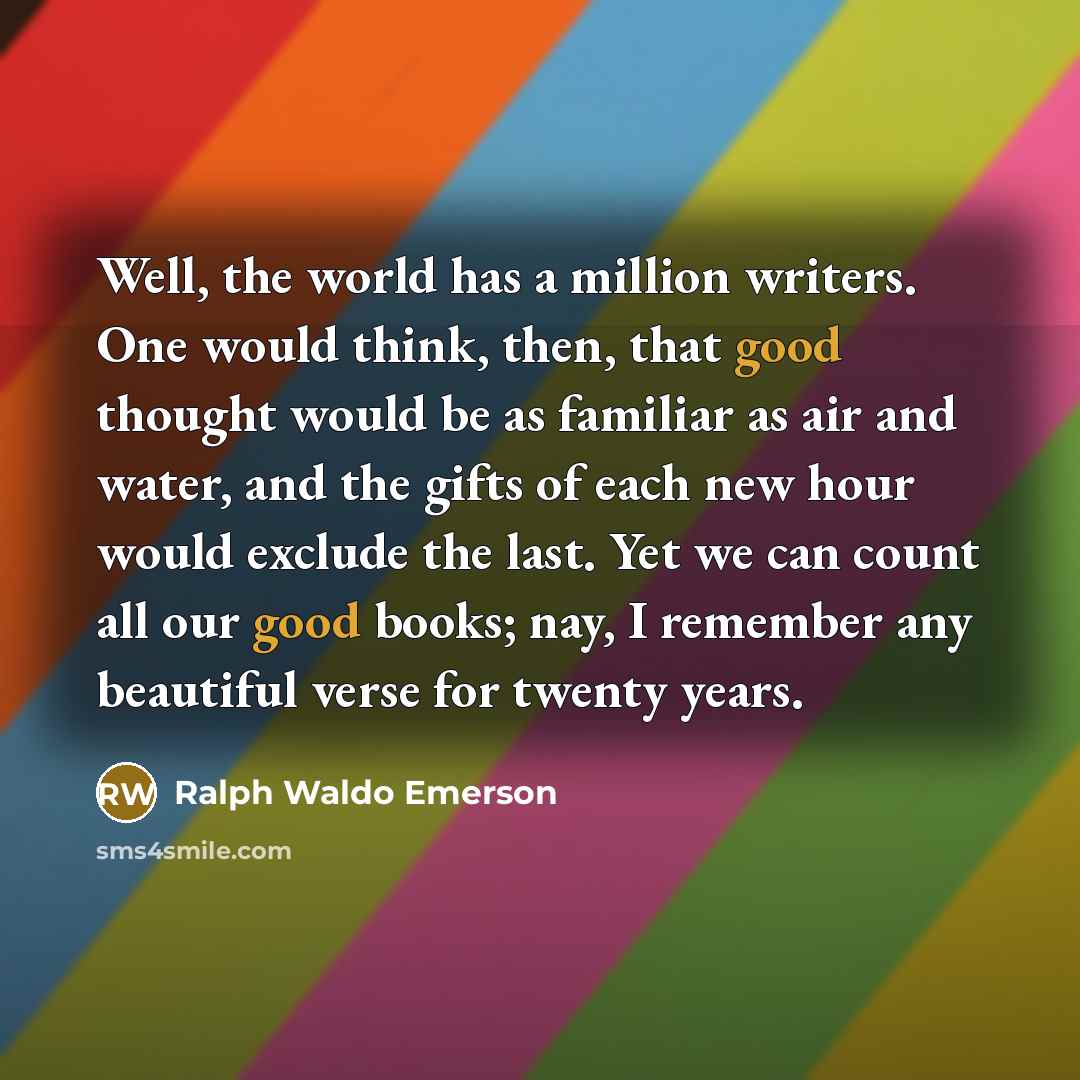“Well, the world has a million writers. One would think,…” quote by Ralph Waldo Emerson