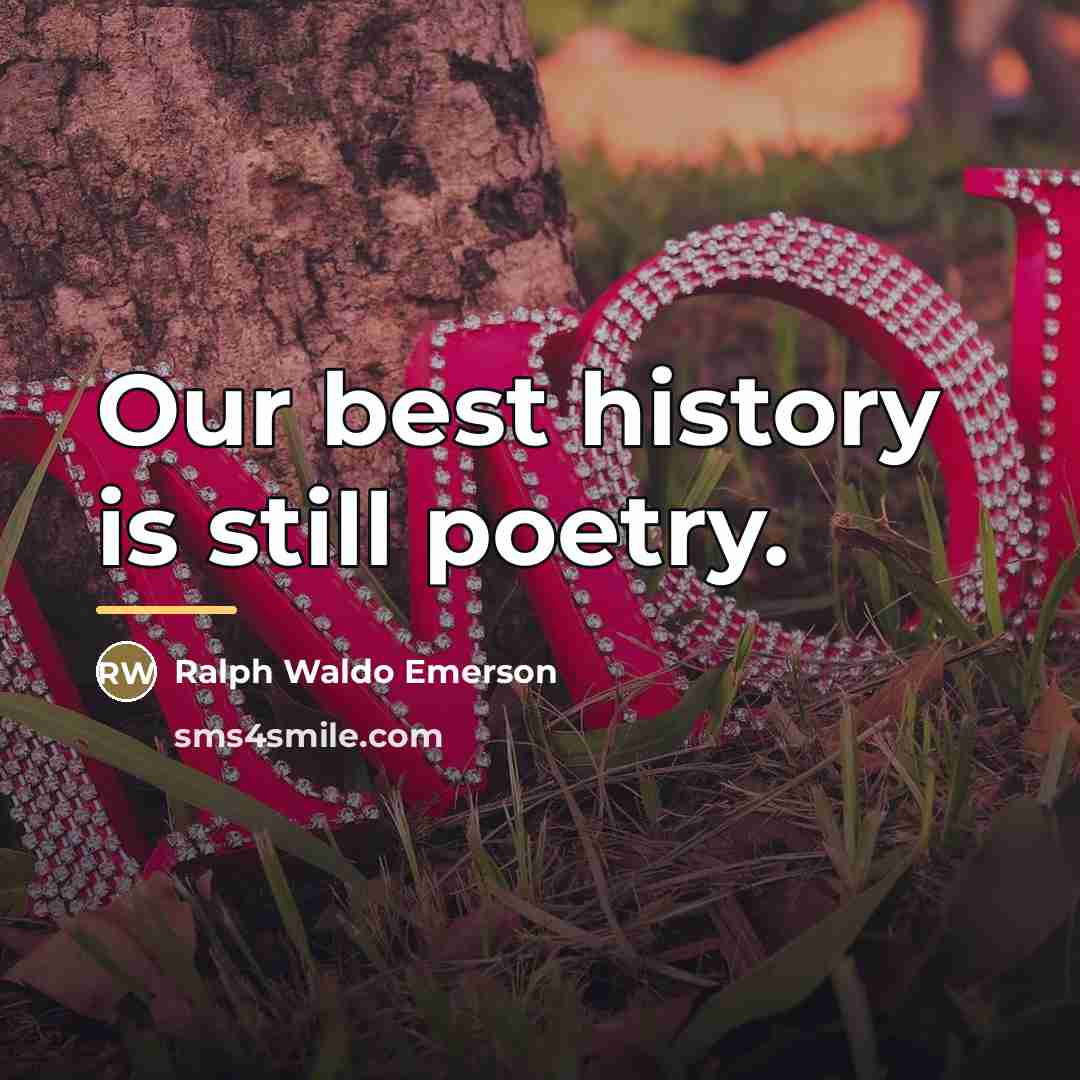 “Our best history is still poetry.…” quote by Ralph Waldo Emerson