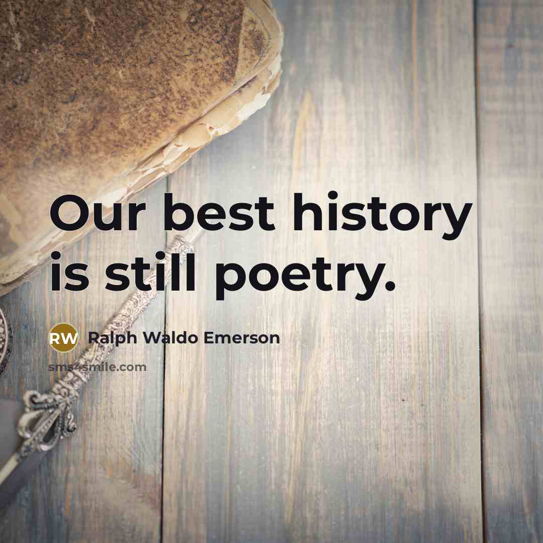 “Our best history is still poetry.” quote by Ralph Waldo Emerson