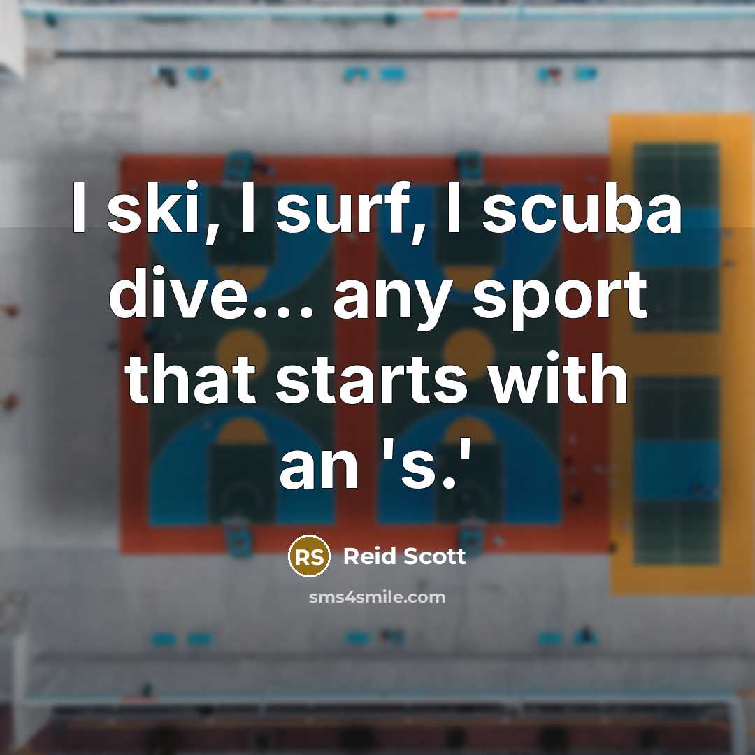 “I ski, I surf, I scuba dive... any sport that…” quote by Reid Scott