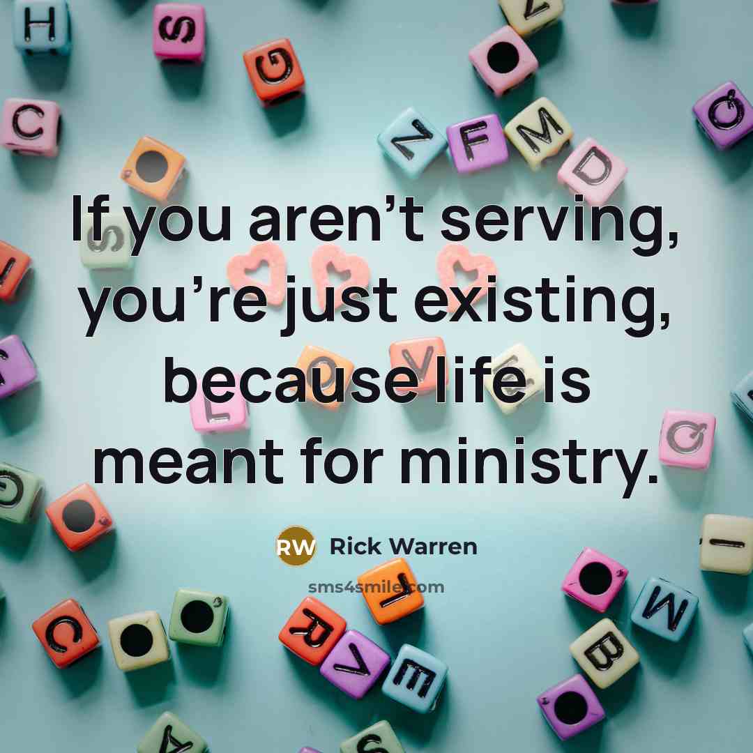 “If you aren't serving, you're just existing, because life is…” quote by Rick Warren