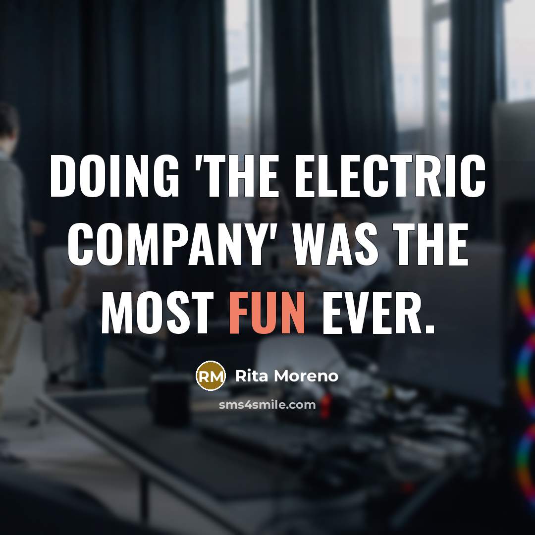 “Doing 'The Electric Company' was the most fun ever.…” quote by Rita Moreno