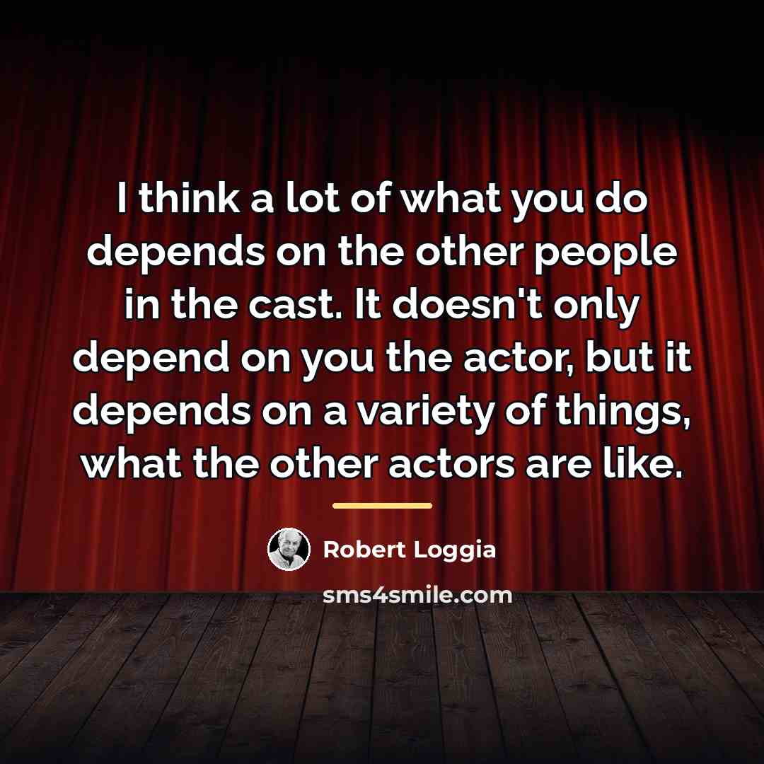 “I think a lot of what you do depends on…” quote by Robert Loggia