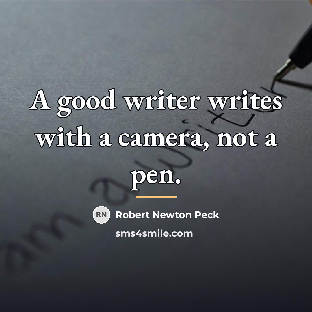 “A good writer writes with a camera, not a pen.…” quote by Robert Newton Peck