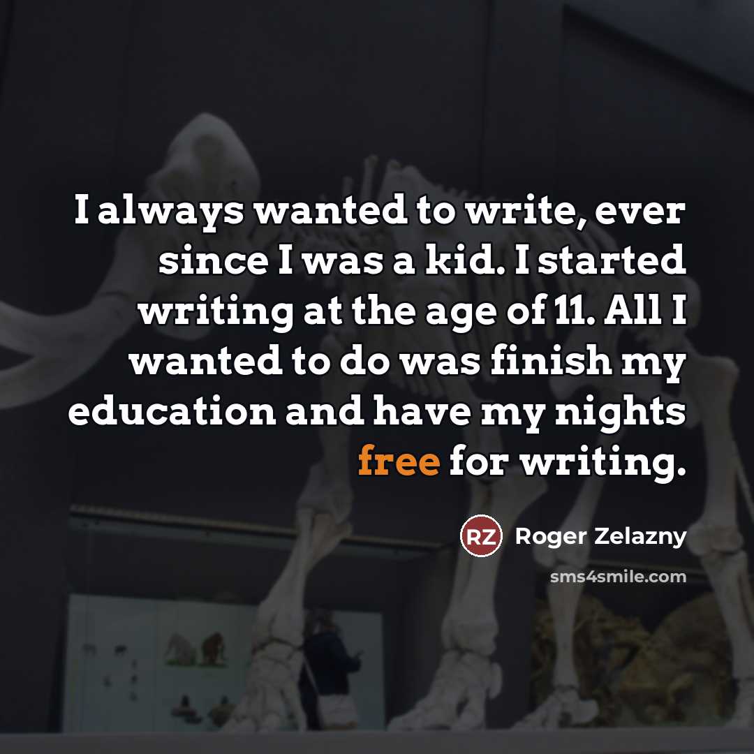 “I always wanted to write, ever since I was a…” quote by Roger Zelazny