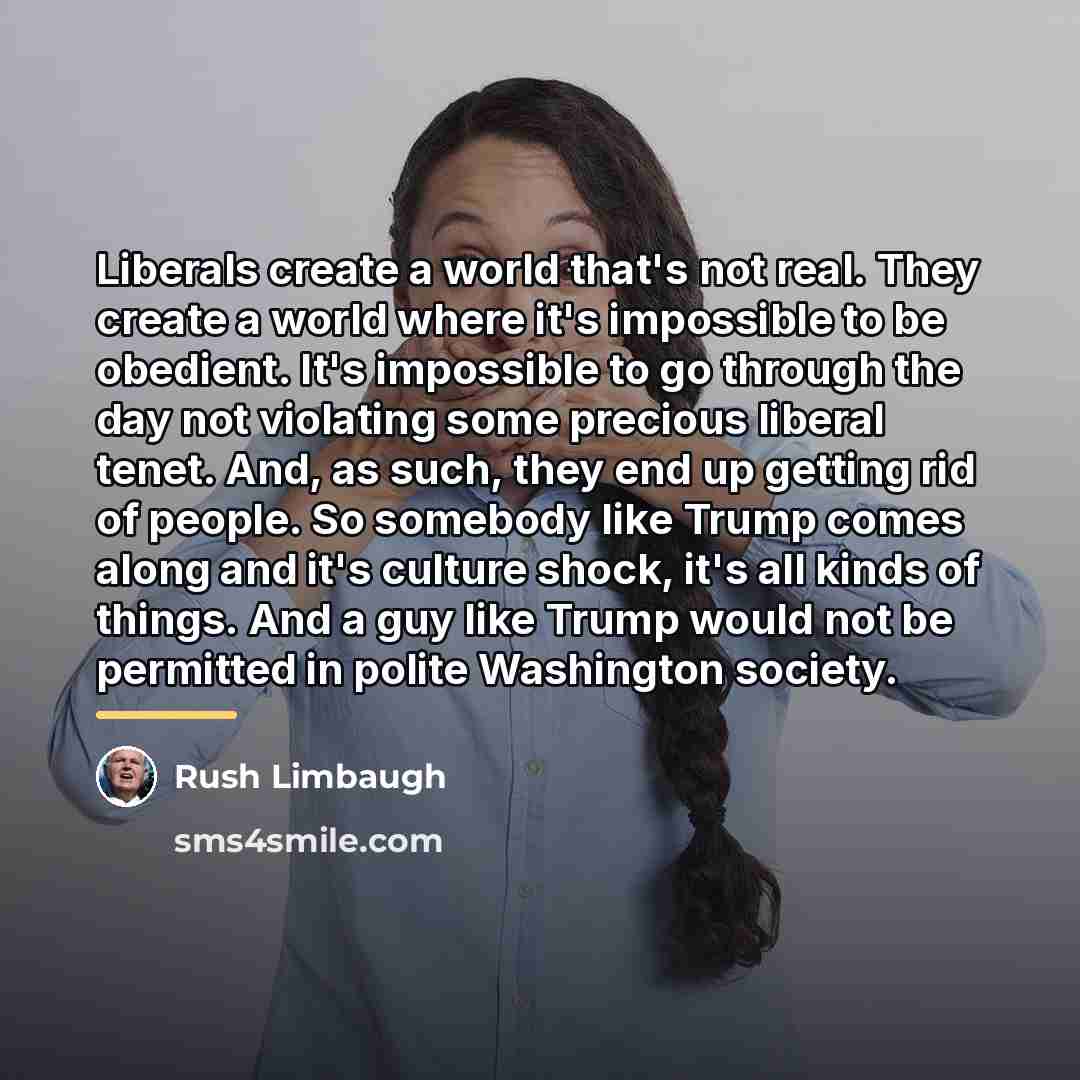 “Liberals create a world that's not real. They create a…” quote by Rush Limbaugh