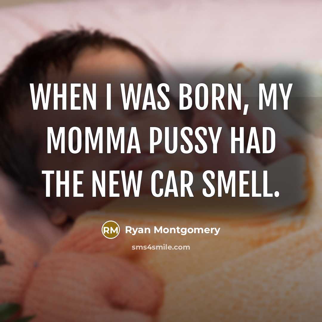 “When I was born, my momma pussy had the new…” quote by Ryan Montgomery