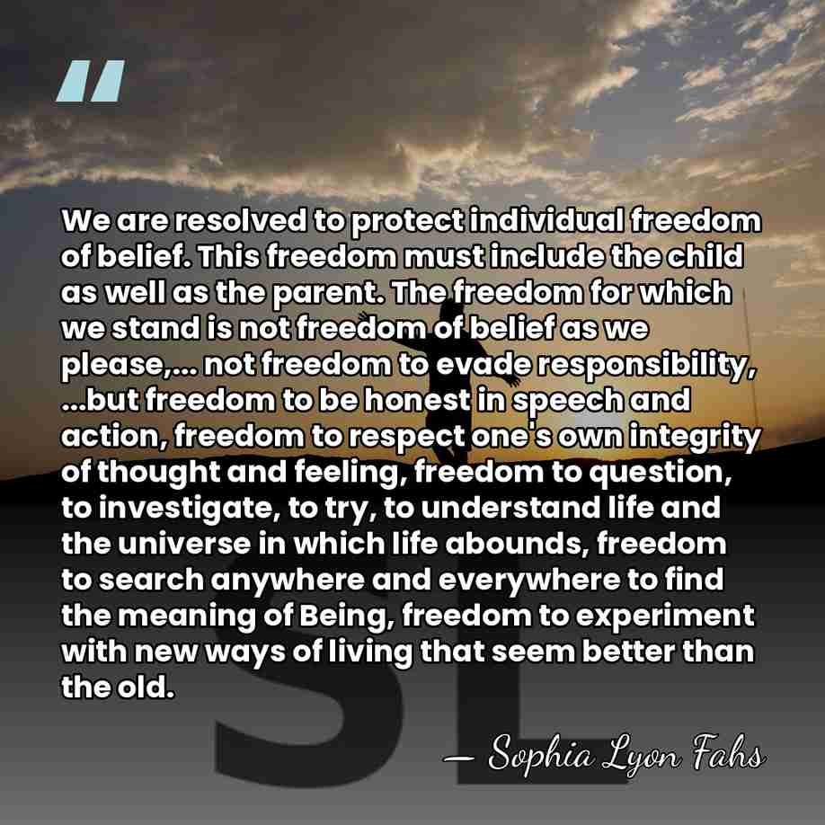 We are resolved to protect individual freedom of belief. This freedom must&hellip; - Sophia Lyon Fahs