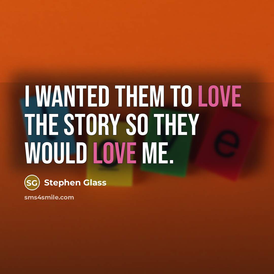 “I wanted them to love the story so they would…” quote by Stephen Glass