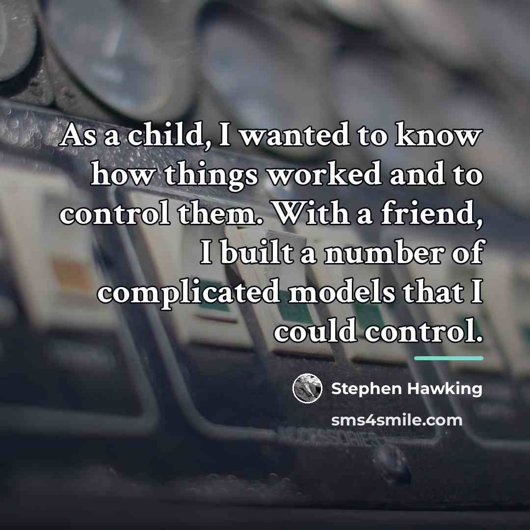 “As a child, I wanted to know how things worked…” quote by Stephen Hawking