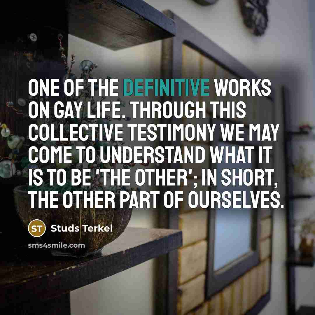 “One of the definitive works on gay life. Through this…” quote by Studs Terkel