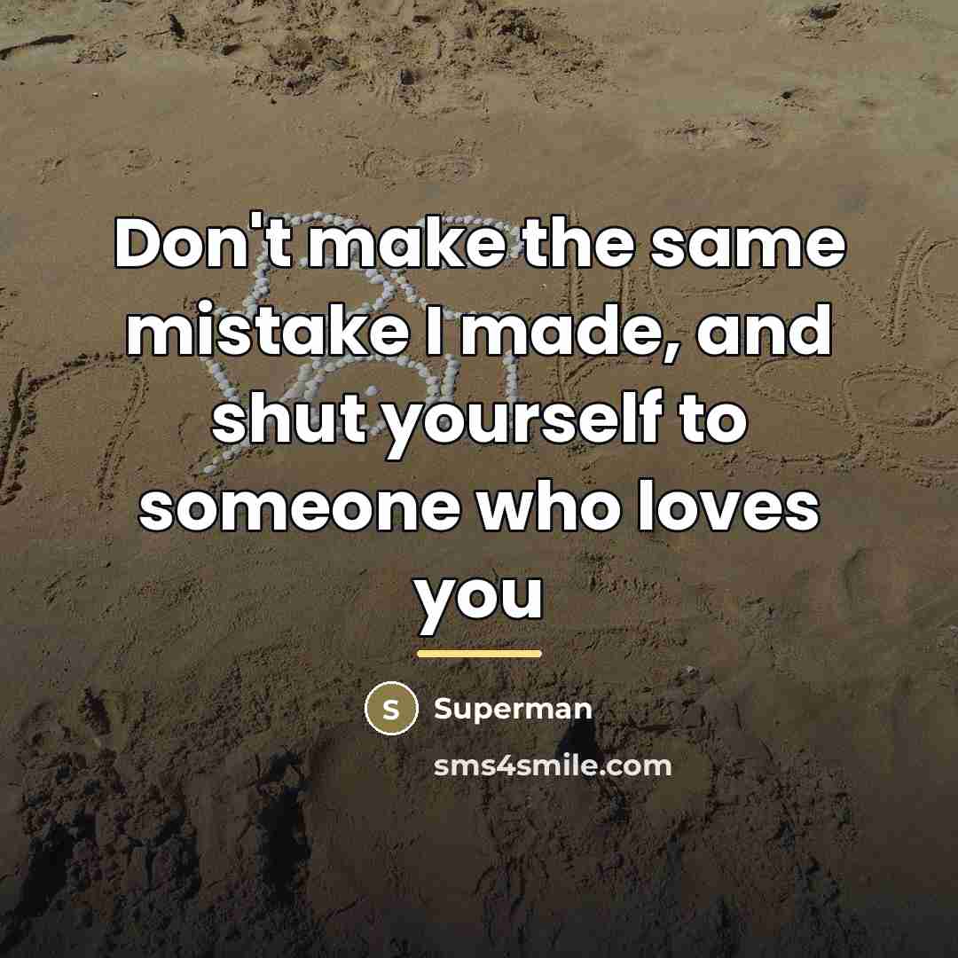 “Don't make the same mistake I made, and shut yourself…” quote by Superman