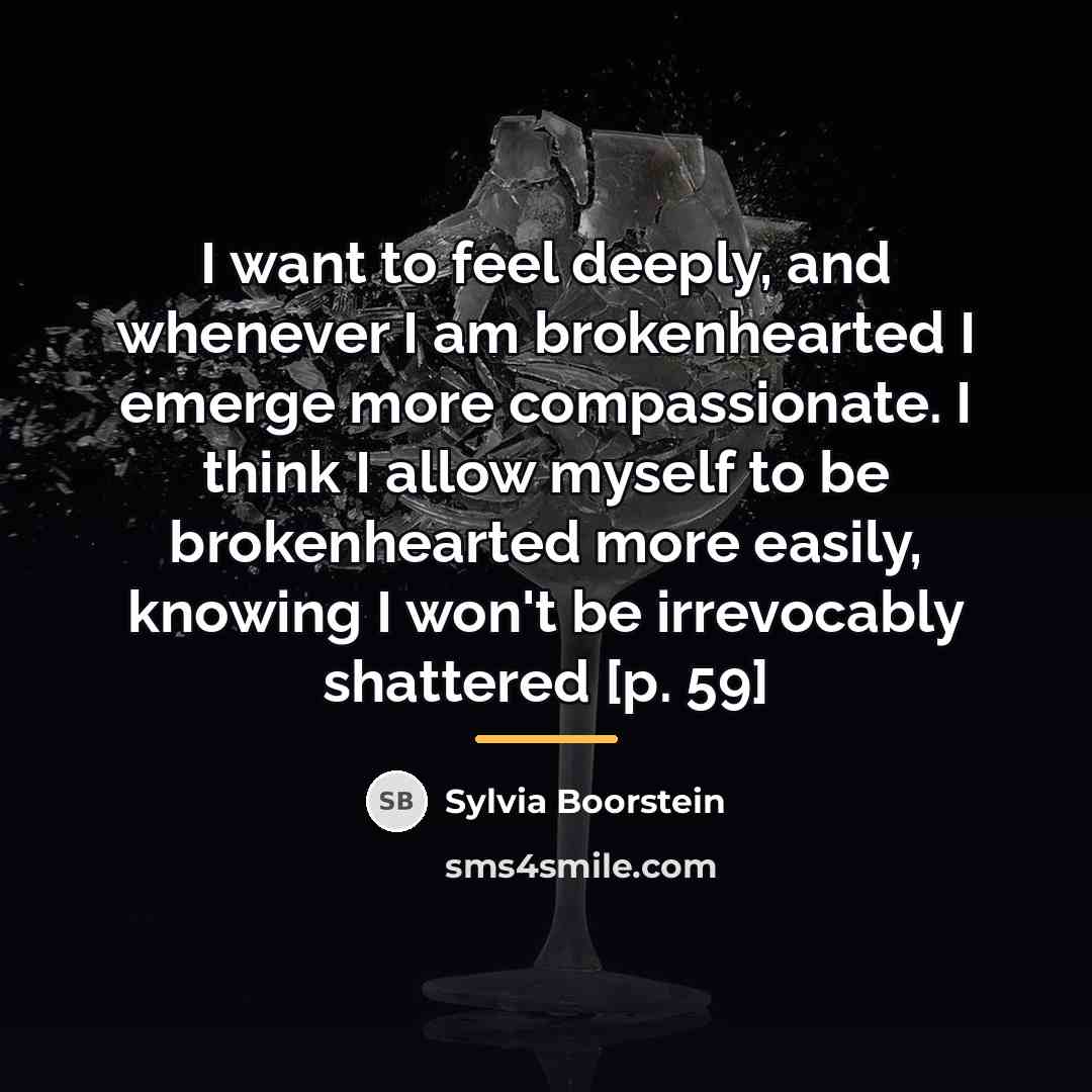 “I want to feel deeply, and whenever I am brokenhearted…” quote by Sylvia Boorstein