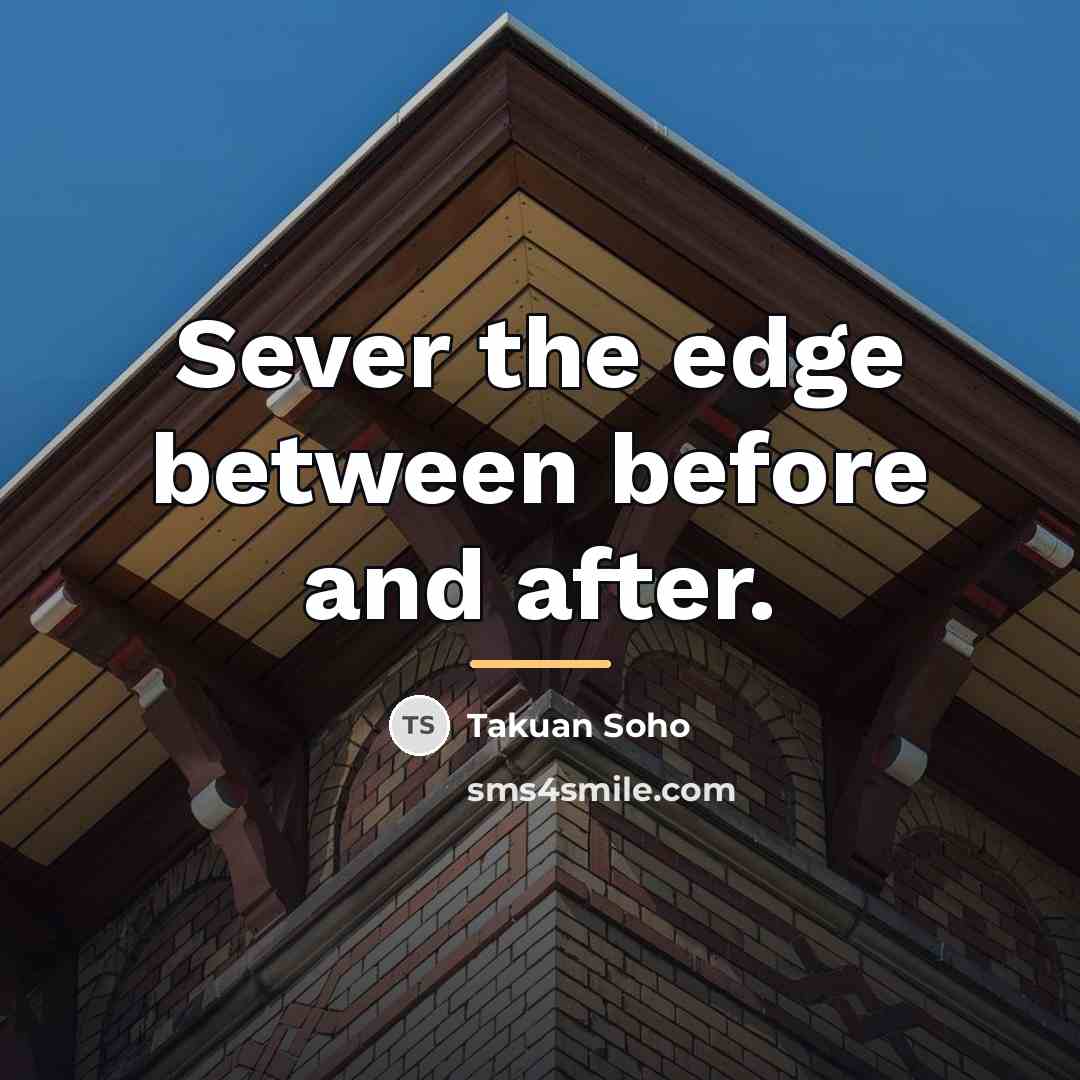 “Sever the edge between before and after.…” quote by Takuan Soho