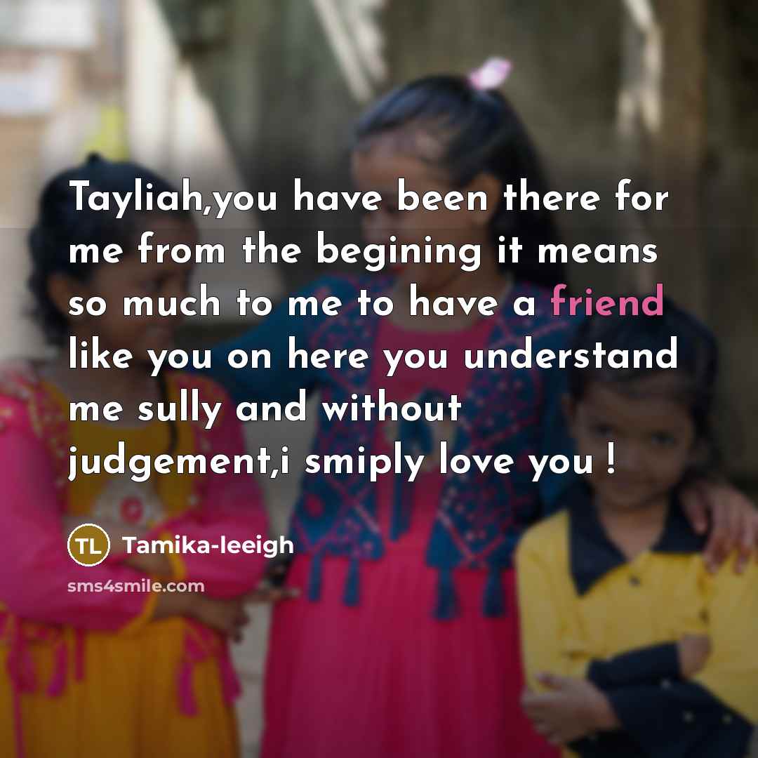 “Tayliah,you have been there for me from the begining it…” quote by Tamika-leeigh