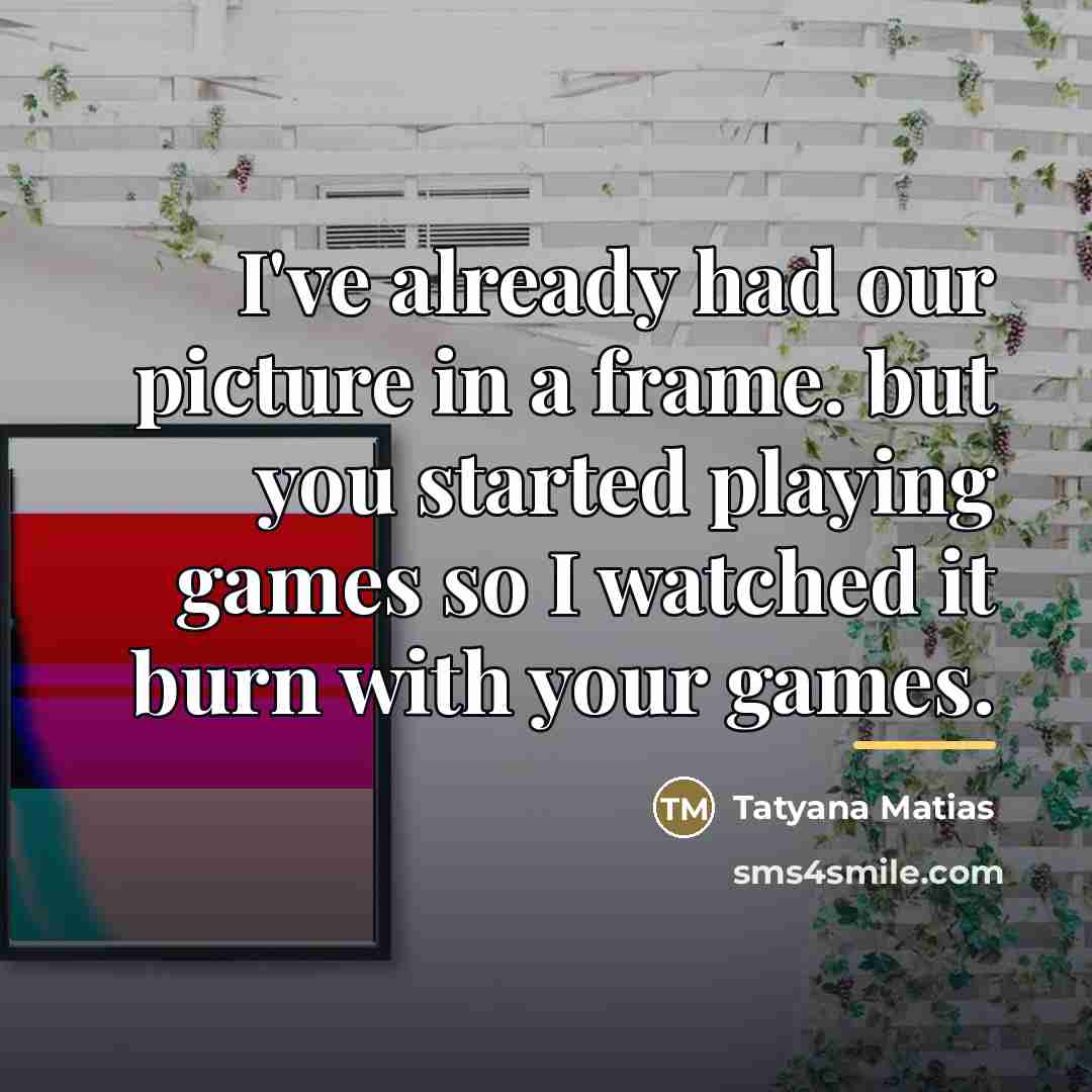 “I've already had our picture in a frame. but you…” quote by Tatyana Matias