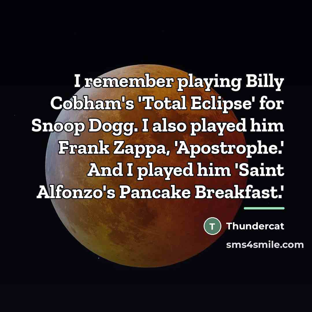 “I remember playing Billy Cobham's 'Total Eclipse' for Snoop Dogg.…” quote by Thundercat
