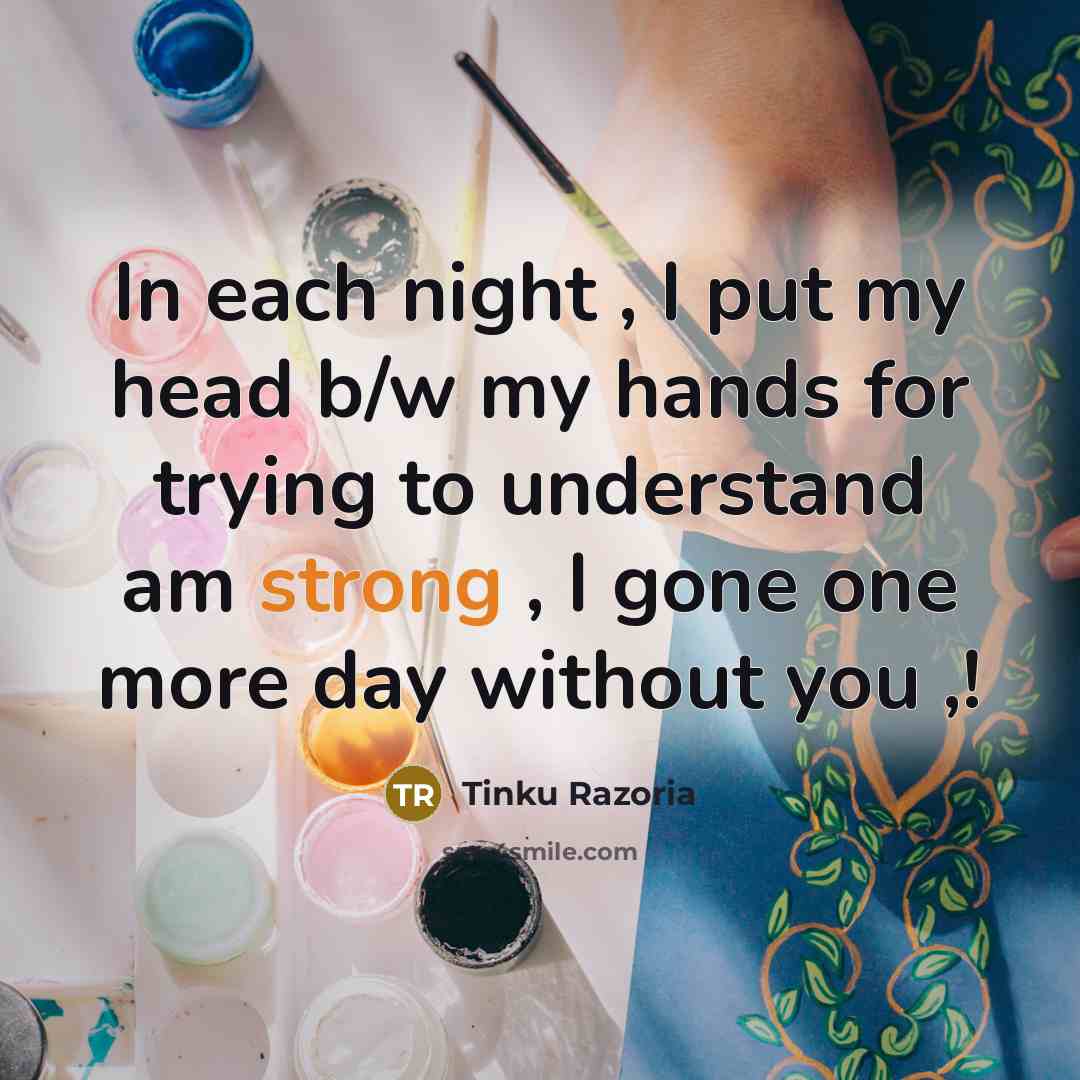 “In each night , I put my head b/w my…” quote by Tinku Razoria