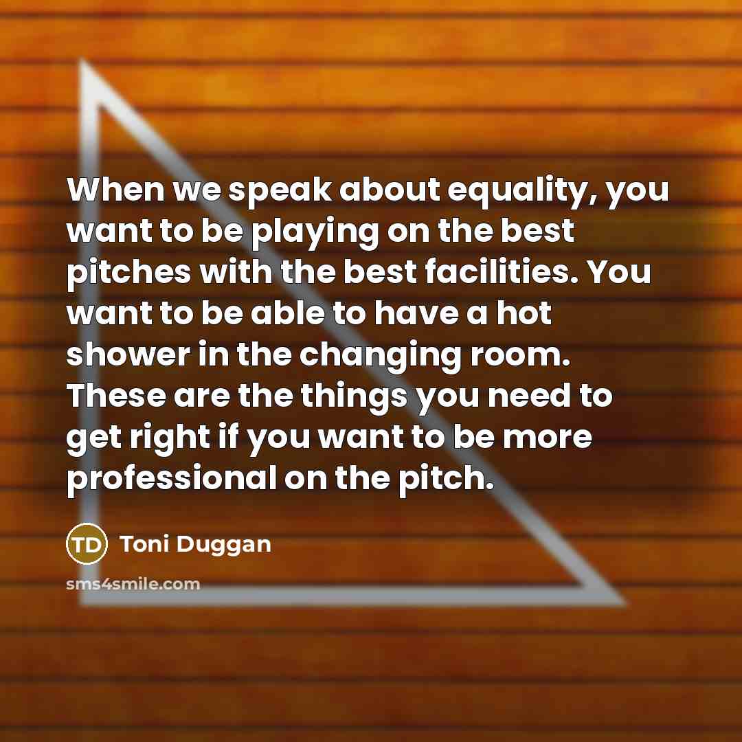 “When we speak about equality, you want to be playing…” quote by Toni Duggan