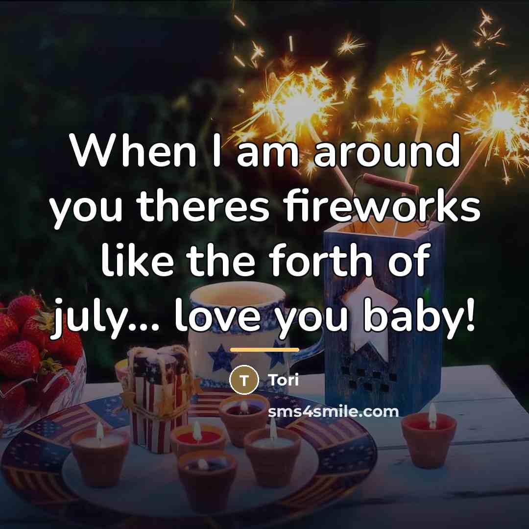 “When I am around you theres fireworks like the forth…” quote by Tori