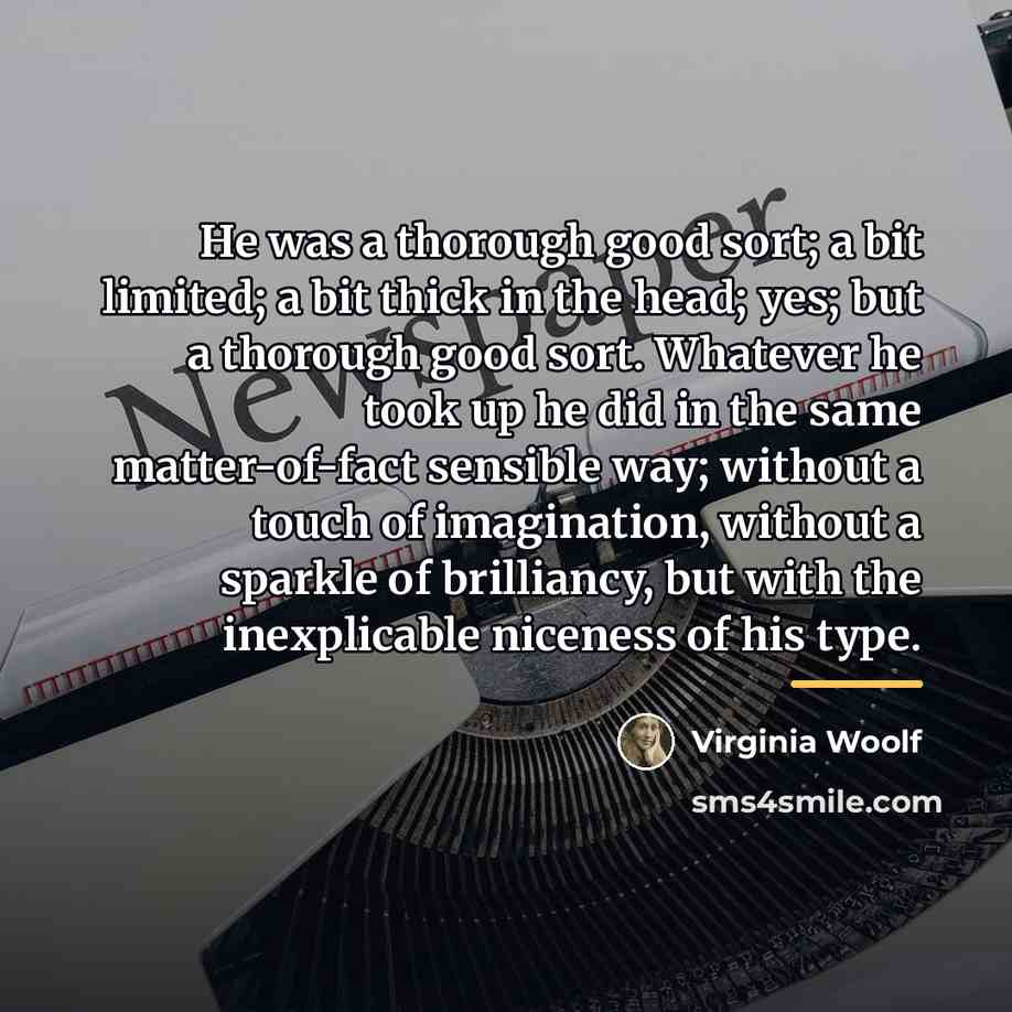 “He was a thorough good sort; a bit limited; a…” quote by Virginia Woolf