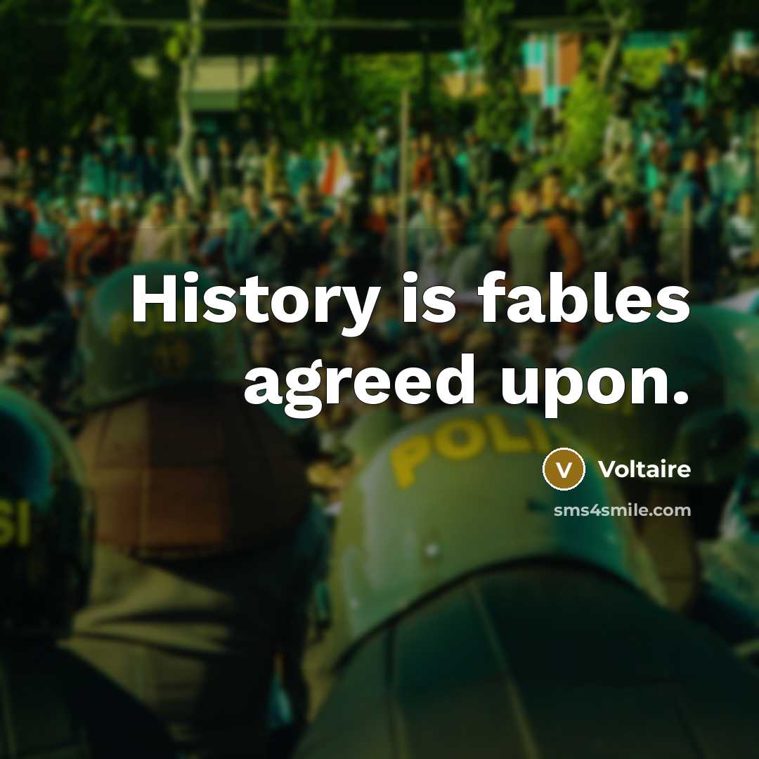 “History is fables agreed upon.…” quote by Voltaire