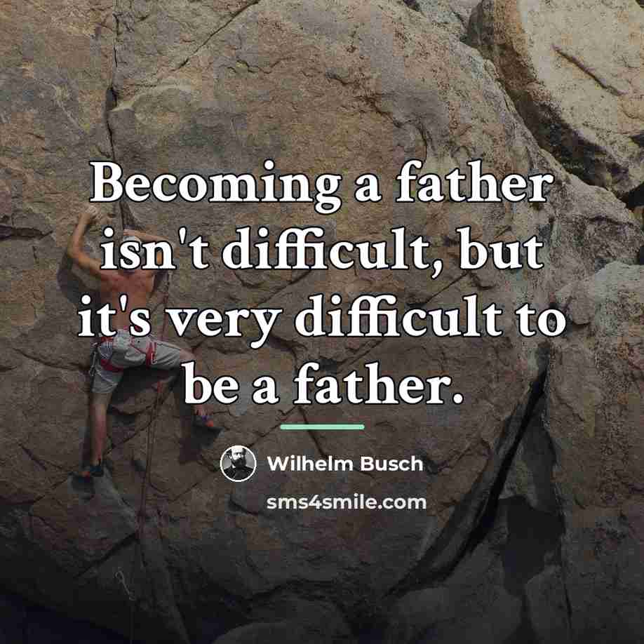 “Becoming a father isn't difficult, but it's very difficult to…” quote by Wilhelm Busch