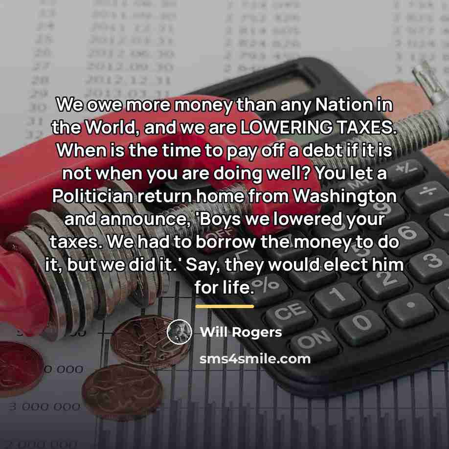 “We owe more money than any Nation in the World,…” quote by Will Rogers