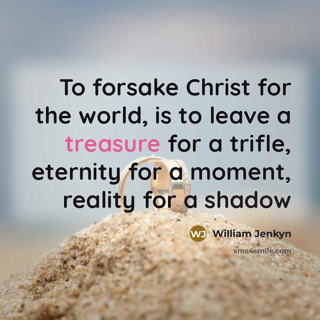 “To forsake Christ for the world, is to leave a…” quote by William Jenkyn