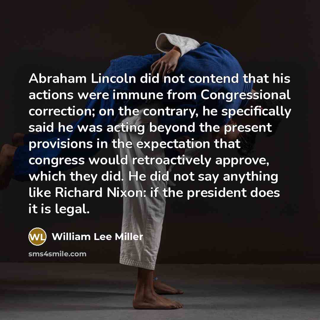 “Abraham Lincoln did not contend that his actions were immune…” quote by William Lee Miller