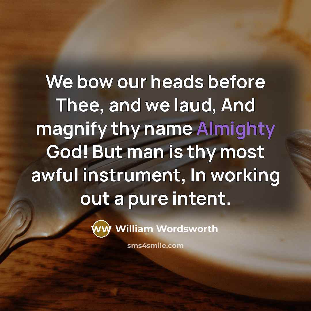 “We bow our heads before Thee, and we laud, And…” quote by William Wordsworth