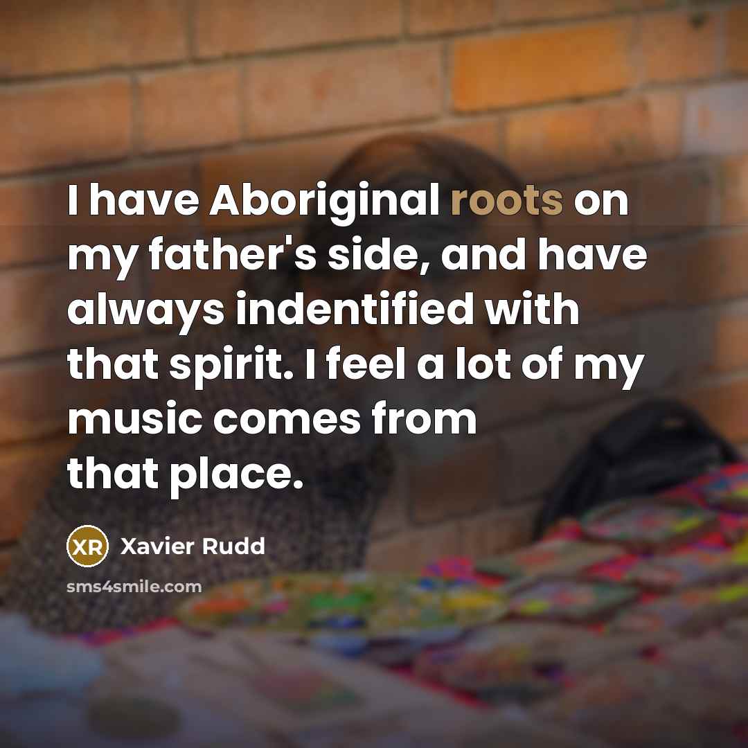 “I have Aboriginal roots on my father's side, and have…” quote by Xavier Rudd