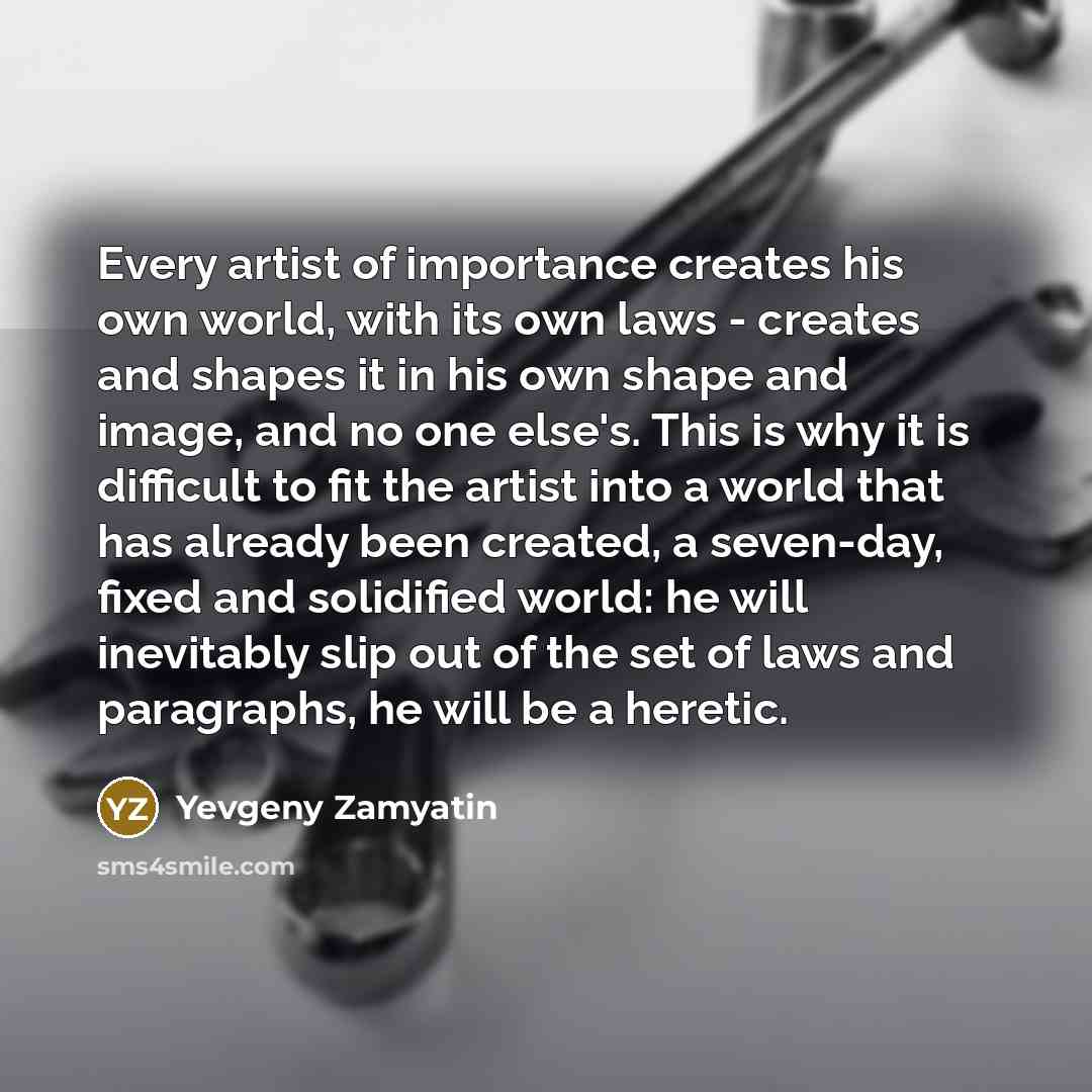 “Every artist of importance creates his own world, with its…” quote by Yevgeny Zamyatin